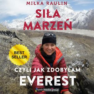 Siła Marzeń, czyli jak zdobyłam Everest, Miłka Raulin