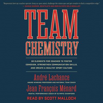 Team Chemistry - 30 Elements for Coaches to Foster Cohesion, Strengthen Communication Skills, and Create a Healthy Sport Culture audiobook, André Lachance, Jean François Ménard