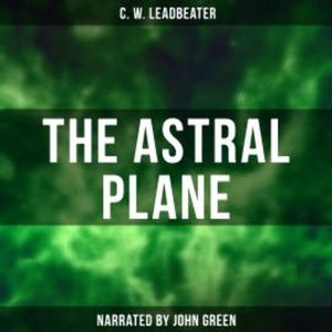 The Astral Plane, C. W. Leadbeater