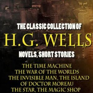 The Classic Collection of H.G. Wells. Novels and Stories, H.G. Wells