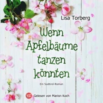 Wenn Apfelbäume tanzen könnten audiobook, Lisa Torberg
