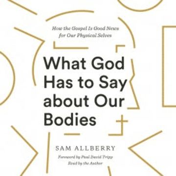 What God Has to Say about Our Bodies audiobook, Sam Allberry