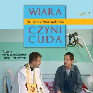 Wiara czyni cuda. Część 1, Ireneusz Łukanowski