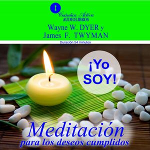 Yo soy. Meditación para los deseos cumplidos, Dr. Wayne W. Dyer