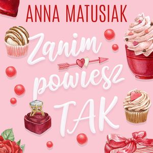 Zanim powiesz TAK, Anna Matusiak