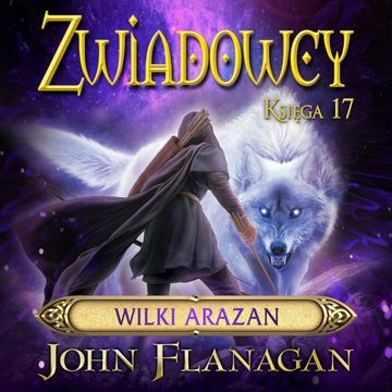 Wilki Arazan. Zwiadowcy. Tom 17 audiobook, John Flanagan
