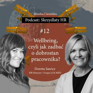 #12 Dorota Sawicz / Wellbeing, czyli jak zadbać o dobrostan pracownika, Monika Ciesielska