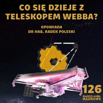 #126 Rocznica Teleskopu Jamesa Webba – co dalej z tym cudem techniki? | dr hab. Radosław Poleski audiobook, Karolina Głowacka