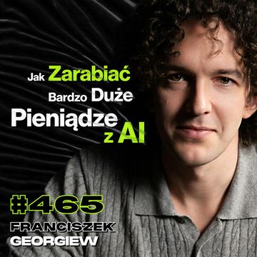 #465 Jak Wygląda Bunt Sztucznej Inteligencji? Czy Warto Mieszkać w Polsce? - Franciszek Georgiew audiobook, Przemek Górczyk