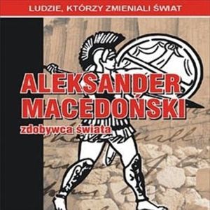 Aleksander Macedoński - zdobywca świata, Jarosław Kaniewski