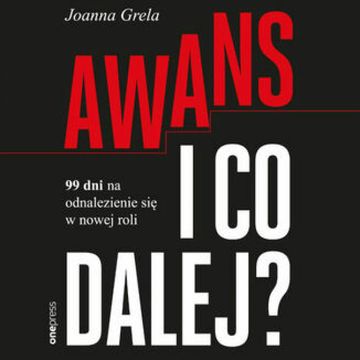 Awans i co dalej? 99 dni na odnalezienie się w nowej roli audiobook, Joanna Grela
