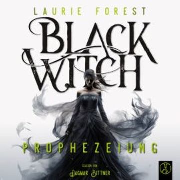 Black Witch - Prophezeiung audiobook, Laurie Forest