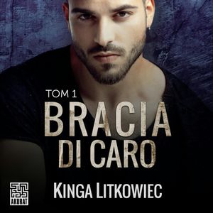 Bracia Di Caro. Tom 1, Kinga Litkowiec
