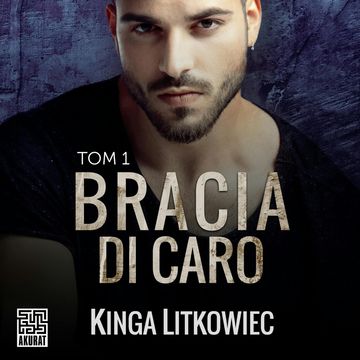 Bracia Di Caro. Tom 1, Kinga Litkowiec
