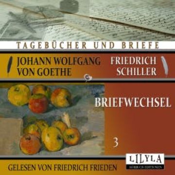 Briefwechsel 3 audiobook, Johann Wolfgang von Goethe + Friedrich Schiller