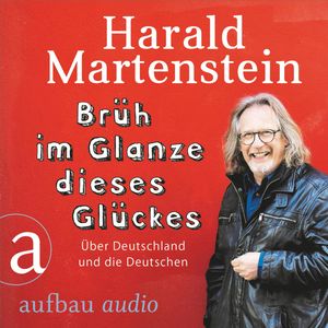 Brüh im Glanze dieses Glückes - Über Deutschland und die Deutschen, Harald Martenstein