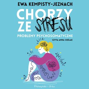 Chorzy ze stresu, Dr Ewa Kempisty-Jeznach
