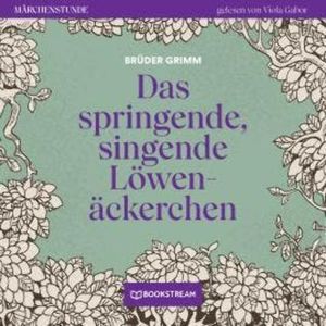 Das springende, singende Löwenäckerchen - Märchenstunde, Folge 22 (Ungekürzt), Brüder Grimm