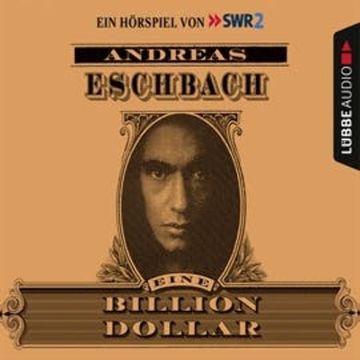 Eine Billion Dollar - Hörspiel des SWR audiobook, Andreas Eschbach