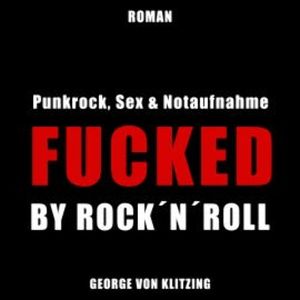 Fucked by Rock `n`Roll, George von Klitzing
