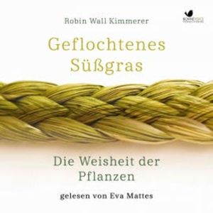 Geflochtenes Süßgras. Die Weisheit der Pflanzen, Robin Wall Kimmerer