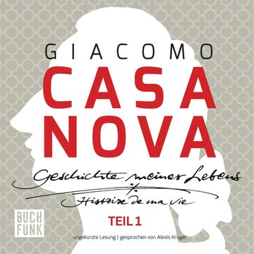 Giacomo Casanova - Geschichte meines Lebens - Geschichte meines Lebens - ungekürzte Lesung 131 Stunden, Band 1 (ungekuerzt) audiobook, Giacomo Casanova