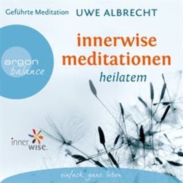 Innerwise Meditationen - Heilatem audiobook, Uwe Albrecht