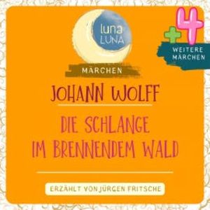 Johann Wolf: Die Schlange im brennenden Wald plus vier weitere Märchen, Luna Luna