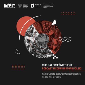 Kastrat, stare bóstwa, i trójkąt małżeński. Polska XI i XII wieku audiobook, Muzeum Historii Polski