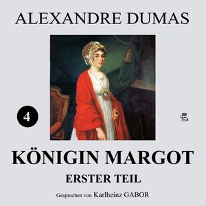 Königin Margot - Erster Teil (4 von 8), Alexandre Dumas