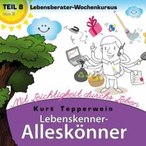 Lebenskenner-Alleskönner: Mit Leichtigkeit durchs Leben (Lebensberater-Wochenkursus), Teil 8, N.N.