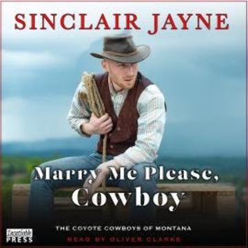 Marry Me Please, Cowboy - Coyote Cowboys of Montana, Book 2 (Unabridged) audiobook, Sinclair Jayne