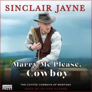Marry Me Please, Cowboy - Coyote Cowboys of Montana, Book 2 (Unabridged), Sinclair Jayne
