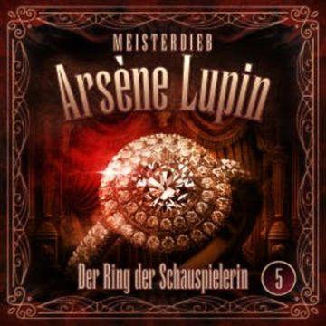 Meisterdieb Arsène Lupin - Folge 5: Der Ring der Schauspielerin audiobook, Silke Walter