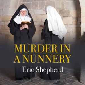 Murder in a Nunnery, Eric Shepherd