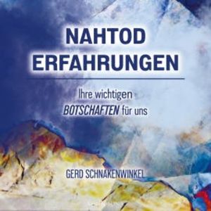 Nahtoderfahrungen - Ihre wichtigen Botschaften für uns, Gerd Schnakenwinkel