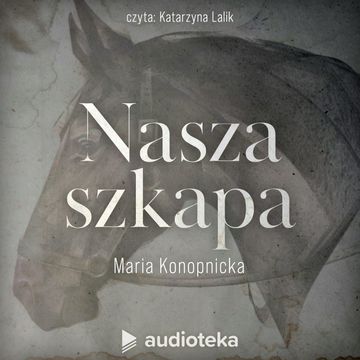 Nasza szkapa audiobook, Maria Konopnicka