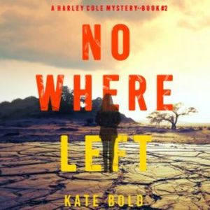 Nowhere Left (A Harley Cole FBI Suspense Thriller—Book 2), Kate Bold