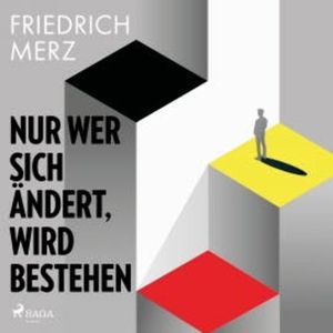 Nur wer sich ändert, wird bestehen, Friedrich Merz