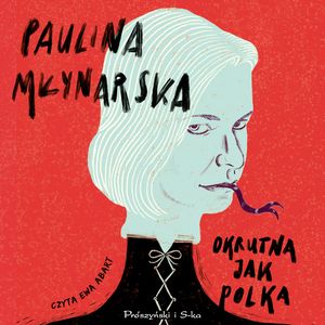 Okrutna jak Polka, Paulina Młynarska