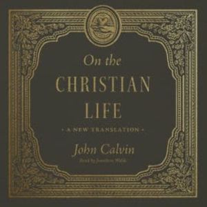 On the Christian Life, John Calvin