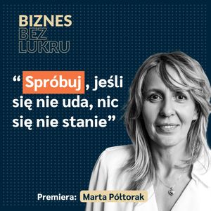 Przedsiębiorczość jest dla Ciebie, jeśli potrafisz żyć w pełnej zmianie - Marta Półtorak [odc. #021 BbL], Tomasz Plata