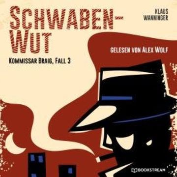 Schwaben-Wut - Kommissar Braig, Fall 3 (Ungekürzt) audiobook, Klaus Wanninger