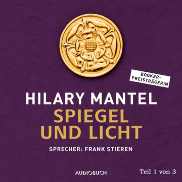 Spiegel und Licht, Teil 1 von 3, Hilary Mantel