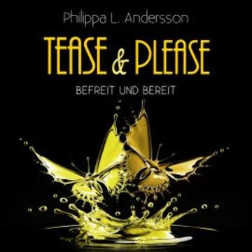 Tease & Please - befreit und bereit audiobook, Philippa L. Andersson