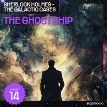 The Ghost Ship (Sherlock Holmes - The Galactic Cases, Episode 14) audiobook, Sir Arthur Conan Doyle