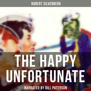 The Happy Unfortunate, Robert Silverberg
