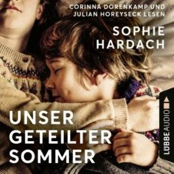 Unser geteilter Sommer (Ungekürzt) audiobook, Sophie Hardach