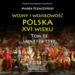 Wojny i wojskowość Polska XVI wieku tom III lata 1576-1599, Marek Plewczyński