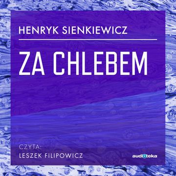 Za chlebem audiobook, Henryk Sienkiewicz